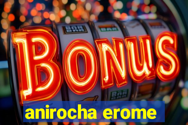 anirocha erome